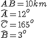AB = 10 km
 \\ \hat{A}=12^o
 \\ \hat{C}=165^o
 \\ \hat{B}=3^o